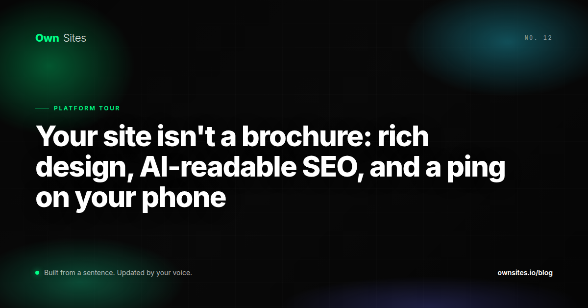 Your site isn't a brochure: rich design, AI-readable SEO, and a ping on your phone